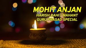 Mohit Anjan / Harish Rahi / Mahant Guru Prasad Special on Sanskar - past program