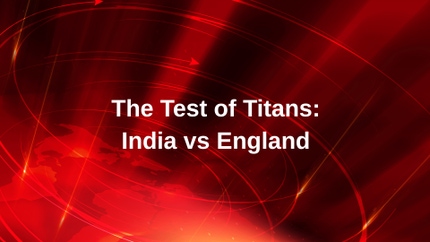 The Test of Titans: India vs England on DD India - past program