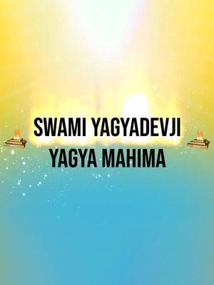 Swami Yagyadevji Yagya Mahima on Vedic TV - past program