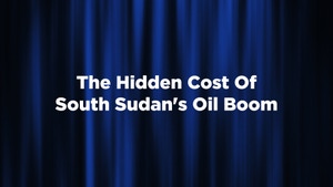 The Hidden Cost Of South Sudan's Oil Boom on Bloomberg Originals - past program