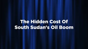The Hidden Cost Of South Sudan's Oil Boom on Bloomberg Originals - past program