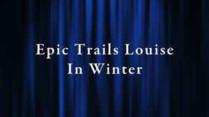 Epic Trails Louise In Winter on DocuBay - past program