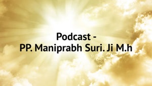 Podcast - PP. Maniprabh Suri. Ji M.h on Paras tv - past program