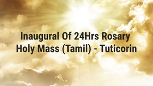 Inaugural Of 24Hrs Rosary Holy Mass (Tamil) - Tuticorin on Madha TV - past program