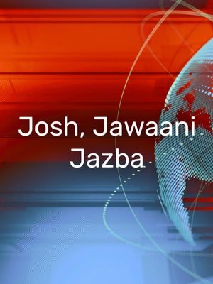 Josh, Jawaani Jazba on Rozana Spokesman 24x7 - past program