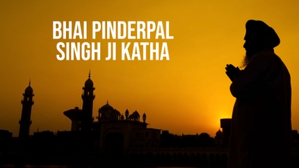 Bhai Pinderpal Singh Ji Katha on Gurkibani - past program