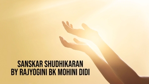 Sanskar Shudhikaran By Rajyogini BK Mohini Didi on Peace of Mind - past program