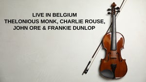 Live in Belgium - Thelonious Monk, Charlie Rouse, John Ore & Frankie Dunlop on Stingray Djazz - future program