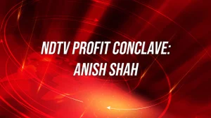 NDTV Profit Conclave: Anish Shah on NDTV Profit