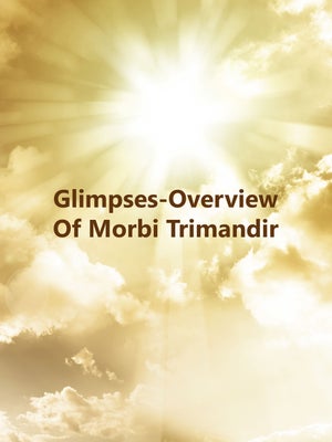 Glimpses-Overview Of Morbi Trimandir on Dada Bhagwan Foundation - past program