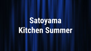 Satoyama Kitchen Summer on NHK World Japan - past program