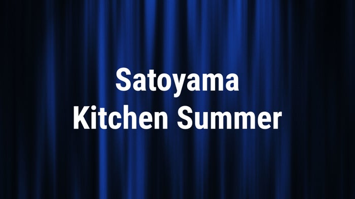 Satoyama Kitchen Summer on JioTV