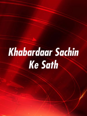 Khabardaar Sachin Ke Sath on Today 24 News UPUK - future program