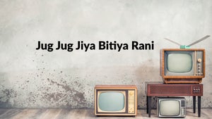Jug Jug Jiya Bitiya Rani on DD Bihar - past program