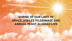 SHRINE OF OUR LADY OF GRACE JUBILEE PILGRIMAGE AND ANNUAL FEAST ALIABAD LIVE on Divya Vani - past program