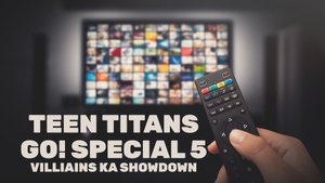 Teen Titans Go! Special 5 - Villiains Ka Showdown on Cartoon Network Hindi - past program