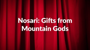 Nosari: Gifts from Mountain Gods on NHK World Japan - past program