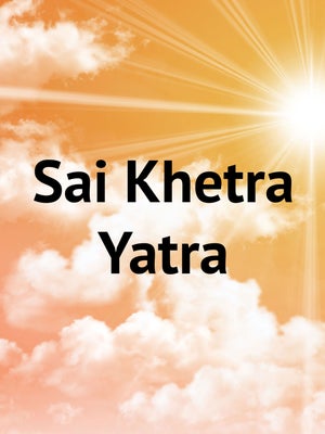 Sai Khetra Yatra on CVR OM Spiritual - past program