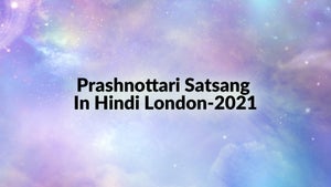 Prashnottari Satsang In Hindi London-2021 on Dada Bhagwan Foundation - past program