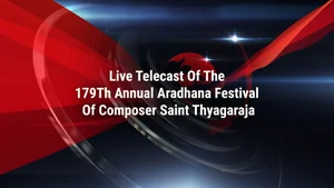 Live Telecast Of The 179Th Annual Aradhana Festival Of Composer Saint Thyagaraja on DD bharati - past program