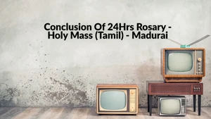 Conclusion Of 24Hrs Rosary -Holy Mass (Tamil) - Madurai on Madha TV - past program