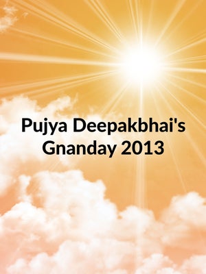 Pujya Deepakbhai's Gnanday 2013 on Dada Bhagwan Foundation Gujarati - past program