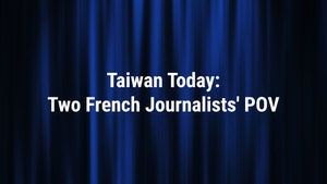 Taiwan Today: Two French Journalists' POV on Taiwan Plus - past program