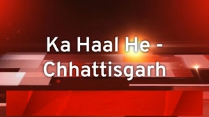 Ka Haal He - Chhattisgarh on NEWS 24 MPCG