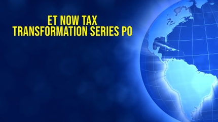 ET NOW Tax Transformation Series po on ET Now