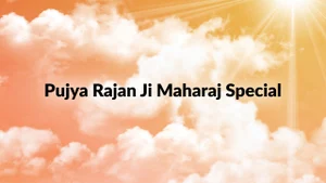 Pujya Rajan Ji Maharaj Special on Aastha