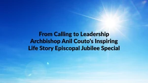 From Calling to Leadership Archbishop Anil Couto's Inspiring Life Story Episcopal Jubilee Special on Prarthana Bhawan - past program