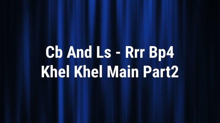 Cb And Ls - Rrr Bp4 Khel Khel Main on JioTV