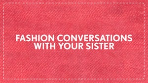 Fashion Conversations With Your Sister on FilterCopy - past program