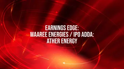 Earnings Edge: Waaree Energies / IPO Adda: Ather Energy on NDTV Profit