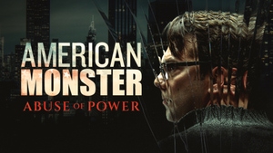 American Monster: Abuse of Power on Investigation Discovery - past program