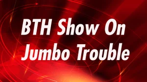 BTH Show On Jumbo Trouble on Mirror Now