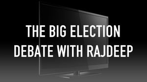 The Big Election Debate With Rajdeep on India Today - past program
