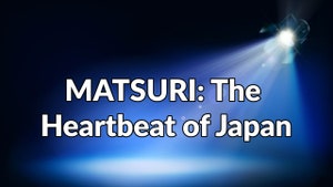 MATSURI: The Heartbeat of Japan on NHK World Japan