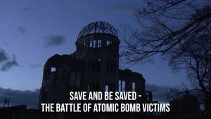 Save and Be Saved - The Battle of Atomic Bomb Victims on NHK World Japan - past program