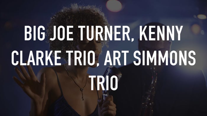 Big Joe Turner, Kenny Clarke Trio, Art Simmons Trio on JioTV