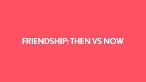 Friendship: Then Vs Now on FilterCopy - past program