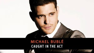 Michael Bublé: Caught in the Act on Qello Concerts by Stingray - past program