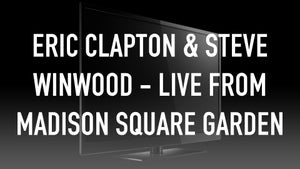 Eric Clapton & Steve Winwood - Live from Madison Square Garden on Qello Concerts by Stingray - past program