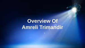 Overview Of Amreli Trimandir on Dada Bhagwan Foundation - past program