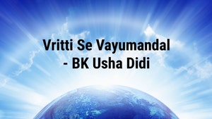 Vritti Se Vayumandal - BK Usha Didi on Peace of Mind - past program