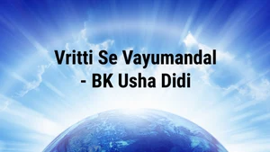 Vritti Se Vayumandal - BK Usha Didi on Peace of Mind - past program