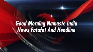 Good morning Namaste India News Fatafat and Headline on SB News 24x7 - past program