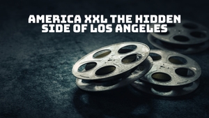 America XXL The Hidden Side Of Los Angeles on DocuBay - past program