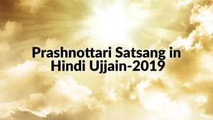 Prashnottari Satsang In Hindi Ujjain-2019 on Dada Bhagwan Foundation - past program