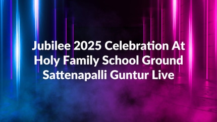 Jubilee 2025 Celebration At Holy Family School Ground Sattenapalli Guntur Live Live on Divya Vani